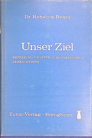 Seller image for Unser Ziel : Befreiung unserer schpferischen Lebenskrfte. for sale by books4less (Versandantiquariat Petra Gros GmbH & Co. KG)