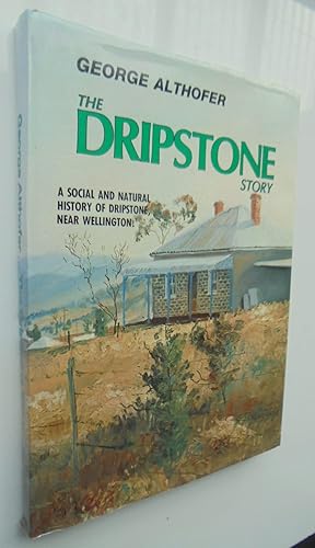 The Dripstone Story : being a comprehensive social history of Dripstone and district, from the ea...