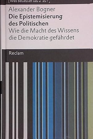 Bild des Verkufers fr Die Epistemisierung des Politischen : wie die Macht des Wissens die Demokratie gefhrdet. (Was bedeutet das alles?) zum Verkauf von books4less (Versandantiquariat Petra Gros GmbH & Co. KG)