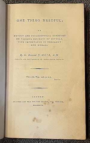 One Thing Needful, Or Devout and Philosophical Exercises on Various Subjects of Superlative Impor...