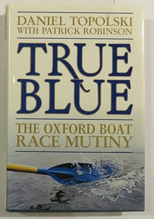 Seller image for True Blue: The Oxford Boat Race Mutiny for sale by St Marys Books And Prints