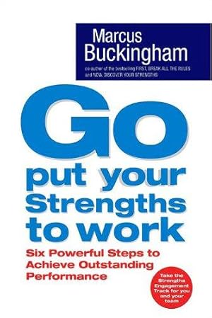 Bild des Verkufers fr Go, Put Your Strengths to Work: Six Powerful Steps to Achieve Outstanding Performance zum Verkauf von WeBuyBooks