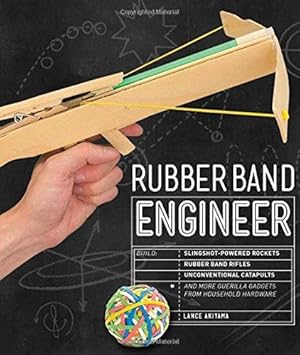 Image du vendeur pour Rubber Band Engineer: Build Slingshot Powered Rockets, Rubber Band Rifles, Unconventional Catapults, and More Guerrilla Gadgets from Household Hardware mis en vente par WeBuyBooks