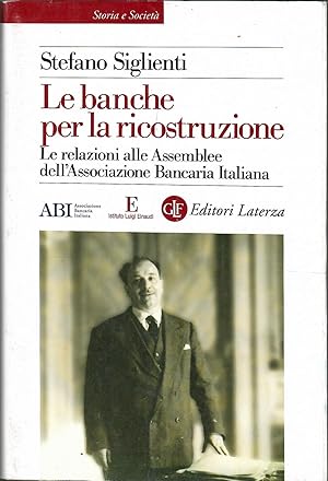 Le banche per la ricostruzione. Le relazioni alle assemblee dell'associazione bancaria italiana.