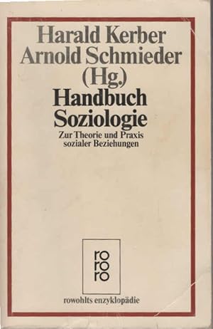 Handbuch Soziologie : zur Theorie u. Praxis sozialer Beziehungen. Harald Kerber ; Arnold Schmiede...