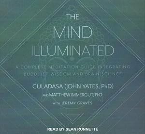 Imagen del vendedor de Mind Illuminated : A Complete Meditation Guide Integrating Buddhist Wisdom and Brain Science; Library Edition a la venta por GreatBookPrices