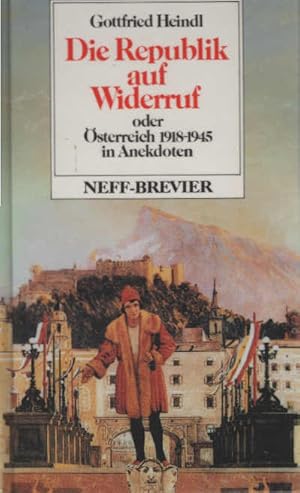 Bild des Verkufers fr Die Republik auf Widerruf oder sterreich 1918 [neunzehnhundertachtzehn] bis 1945 in Anekdoten. Gottfried Heindl / Kleine Neff-Breviere zum Verkauf von Schrmann und Kiewning GbR