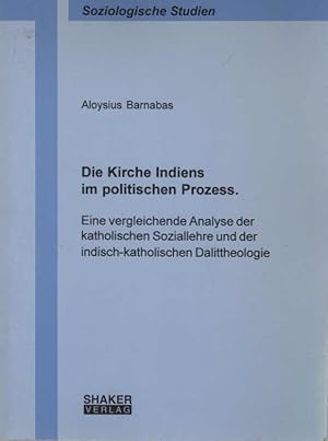 Seller image for Die Kirche Indiens im politischen Prozess : eine vergleichende Analyse der katholischen Soziallehre und der indisch-katholischen Dalittheologie. Soziologische Studien for sale by Schrmann und Kiewning GbR