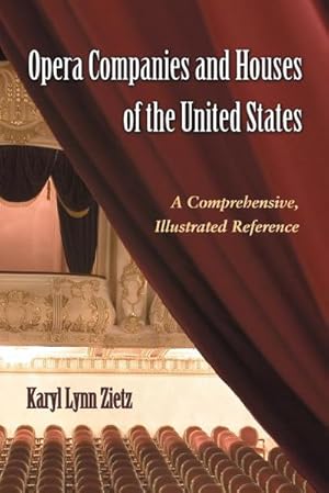 Image du vendeur pour Opera Companies and Houses of the United States : A Comprehensive, Illustrated Reference mis en vente par AHA-BUCH GmbH