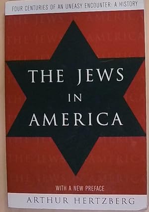 The Jews in America: Four Centuries of an Uneasy Encounter : A History
