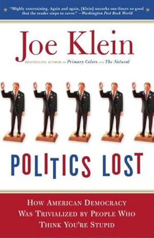 Seller image for Politics Lost: From RFK to W: How Politicians Have Become Less Courageous and More Interested in Keeping Power than in Doing What's Right for America : From RFK to W: How Politicians Have Become Less Courageous and More Interested in Keeping Power than in Doing What's Right for America for sale by AHA-BUCH