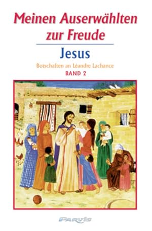 Meinen Auserwählten zur Freude - Band 2 Botschaften Jesu an Léandre Lachance