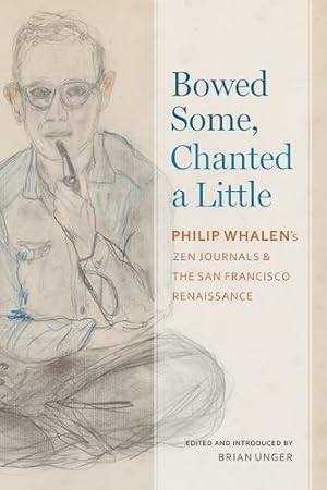 Seller image for Bowed Some, Chanted a Little: Philip Whalen's Zen Journals and the San Francisco Renaissance (Modern and Contemporary Poetics) by Whalen, Philip [Paperback ] for sale by booksXpress