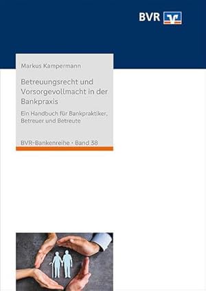 Seller image for Betreuungsrecht und Vorsorgevollmacht in der Bankpraxis: Ein Handbuch für Bankpraktiker, Betreuer und Betreute (BVR-Bankenreihe) : Ein Handbuch für Bankpraktiker, Betreuer und Betreute for sale by AHA-BUCH