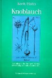 Seller image for Knoblauch: Grundlagen der therapeutischen Anwendung von Allium sativum L. Grundlagen der therapeutischen Anwendung von Allium sativum L for sale by Antiquariat Buchhandel Daniel Viertel