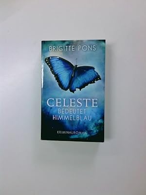 Bild des Verkufers fr Celeste bedeutet Himmelblau : Kriminalroman Brigitte Pons zum Verkauf von Antiquariat Buchhandel Daniel Viertel