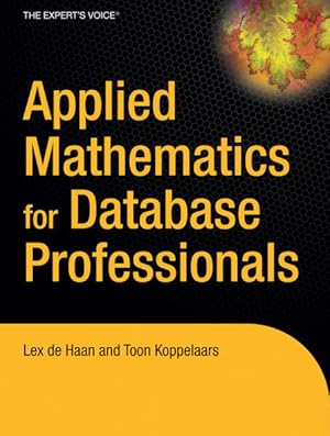 Image du vendeur pour Applied Mathematics for Database Professionals Lex de Haan ; Toon Koppelaars mis en vente par Antiquariat Buchhandel Daniel Viertel