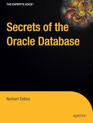 Bild des Verkufers fr Secrets of the Oracle Database (Expert's Voice in Oracle) Norbert Debes zum Verkauf von Antiquariat Buchhandel Daniel Viertel