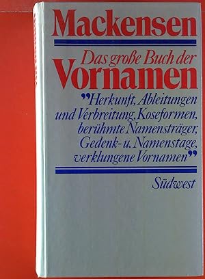 Seller image for Das grosse Buch der Vornamen : Herkunft, Ableitungen und Koseformen, Verbreitung, berhmte Namenstrger, Gedenk- und Namenstage ; mit einem Anhang verklungener ("nostalgischer") Vornamen Mackensen for sale by Antiquariat Buchhandel Daniel Viertel