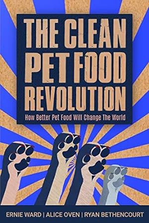 Seller image for The Clean Pet Food Revolution: How Better Pet Food Will Change the World for sale by WeBuyBooks