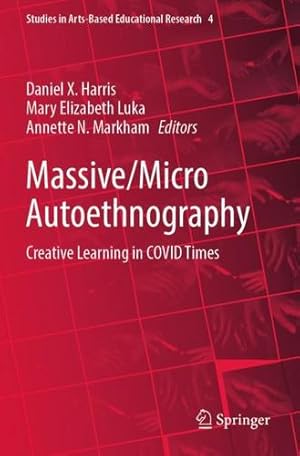 Immagine del venditore per Massive/Micro Autoethnography: Creative Learning in COVID Times (Studies in Arts-Based Educational Research, 4) [Paperback ] venduto da booksXpress