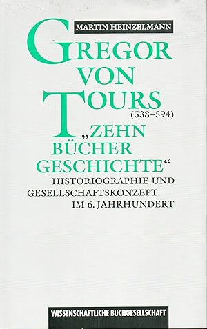 Immagine del venditore per Gregor von Tours (538-594) "Zehn Bcher Geschichte". Historiographie und Gesellschaftskonzept im 6. Jahrhundert venduto da ambiento antiquaria