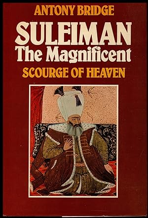 Imagen del vendedor de Suleiman the Magnificent, Scourge of Heaven. by Antony Bridge 1983 a la venta por Artifacts eBookstore