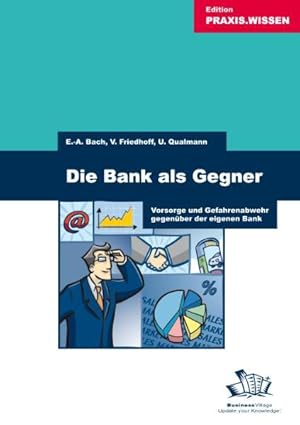 Bild des Verkufers fr Die Bank als Gegner: Vorsorge und Gefahrenabwehr gegenber der eigenen Bank zum Verkauf von Express-Buchversand