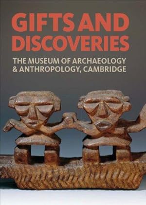 Bild des Verkufers fr Gifts and Discoveries: The Museum of Archaeology & Anthropology, Cambridge zum Verkauf von WeBuyBooks