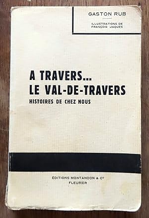 A travers le Val-de-Travers. Histoires de chez nous .