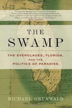 Seller image for The Swamp: The Everglades, Florida, and the Politics of Paradise for sale by WeBuyBooks
