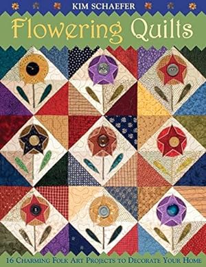 Bild des Verkufers fr Flowering Quilts: 16 Fresh Folk Art Projects to Decorate Your Home: 16 Charming Folk Art Projects to Decorate Your Home [With Patterns] zum Verkauf von WeBuyBooks