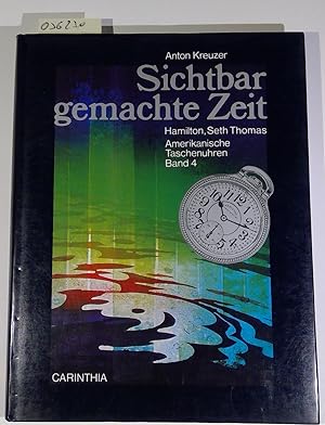 Bild des Verkufers fr Sichtbar gemachte Zeit. Die Fabriksgrndungen von 1883 bis 1908 und ihre Nachfolgefirmen. Die Uhrenmarken Aurora, Hamilton, New York Standard, Seth Thomas etc., Amerikanische Taschenuhren, Band 4 zum Verkauf von Antiquariat Trger