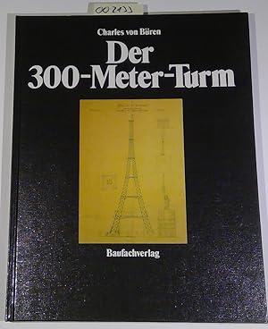 Der 300-Meter-Turm: Konstruiert nach den Plänen des Monsieur Gustave Eiffel in Paris. Dokumente z...