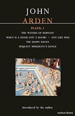Immagine del venditore per Arden Plays: 1: 1: The Waters of Babylon, When Is a Door Not a Door?, Live Like Pigs, the Happy Haven, and Serjeant Musgrave's Dance venduto da WeBuyBooks