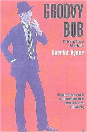 Bild des Verkufers fr Groovy Bob: The Life and Times of Robert Fraser zum Verkauf von WeBuyBooks