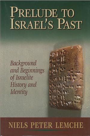 Prelude to Israel's Past: Background and Beginnings of Israelite History and Identity