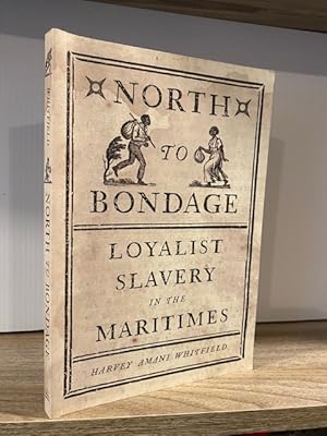 Immagine del venditore per NORTH TO BONDAGE: LOYALIST SLAVERY IN THE MARITIMES venduto da MAPLE RIDGE BOOKS