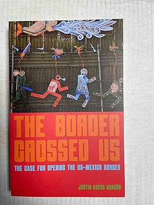 The Border Crossed Us: The Case for Opening the US-Mexico Border