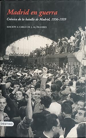 MADRID EN GUERRA. Crónica de la batalla de Madrid, 1936-1939.