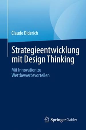 Image du vendeur pour Strategieentwicklung Mit Design Thinking : Mit Innovation Zu Wettbewerbsvorteilen -Language: German mis en vente par GreatBookPrices