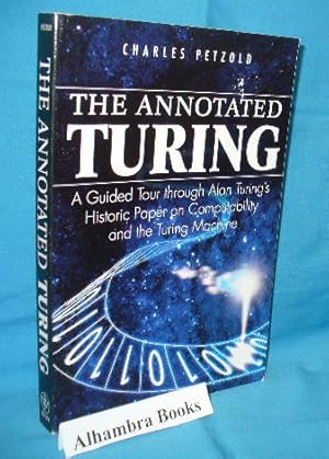 The Annotated Turing : A Guided Tour through Alan Turing's Historic Paper on Computability and th...