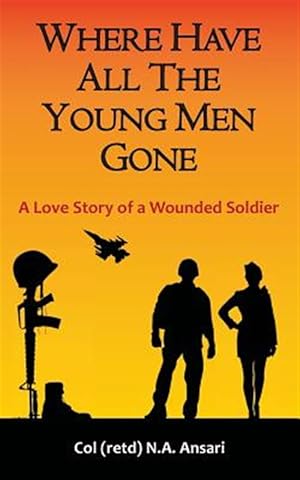 Seller image for Where Have All the Young Men Gone : A Love Story of a Wounded Soldier for sale by GreatBookPricesUK