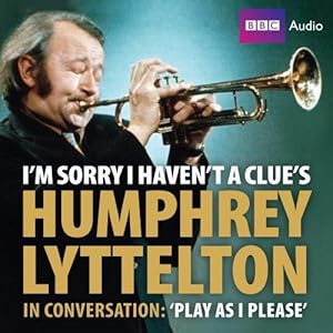 Bild des Verkufers fr I'm Sorry I Haven't A Clue's Humphrey Lyttelton In Conversation: Play As I Please zum Verkauf von WeBuyBooks