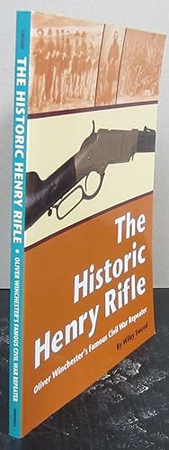 The Historic Henry Rifle; Oliver Winchester's Famous Civil War Repeater