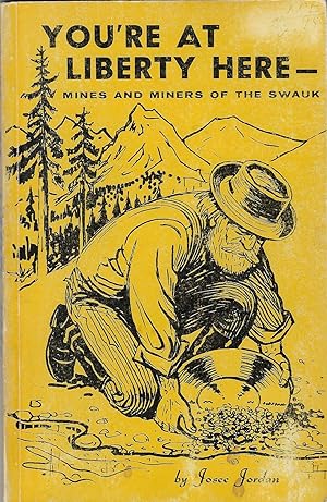 Image du vendeur pour You're At Liberty Here - Mines and Miners of the Swauk (Washington) mis en vente par BASEMENT BOOKS