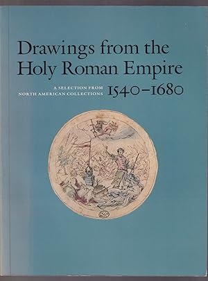 Imagen del vendedor de Drawings from the Holy Roman Empire 1540-1680 A Selection from North American Collections a la venta por Riverwash Books (IOBA)