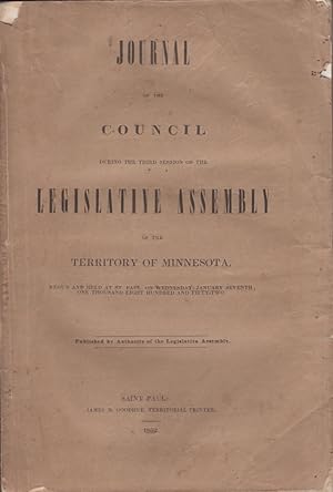 Seller image for Journal of the Council During The Third Session of the Legislative Assembly of the Territory of Minnesota, Begun and Held at St. Paul, on Wednesday, January Seventh, One Thousand Eight Hundred and Fifty-Two for sale by Americana Books, ABAA