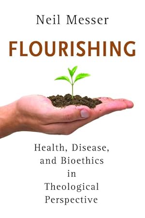 Immagine del venditore per Flourishing : Health, Disease, and Bioethics in Theological Perspective venduto da GreatBookPricesUK