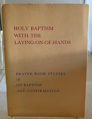 Imagen del vendedor de Holy Baptism With The Laying-On-Of-Hands Prayer Book Studies 18 on Baptism and Confirmation a la venta por S. Howlett-West Books (Member ABAA)